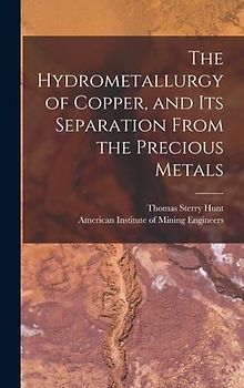 The Hydrometallurgy of Copper, and Its Separation From the Precious Metals [microform]