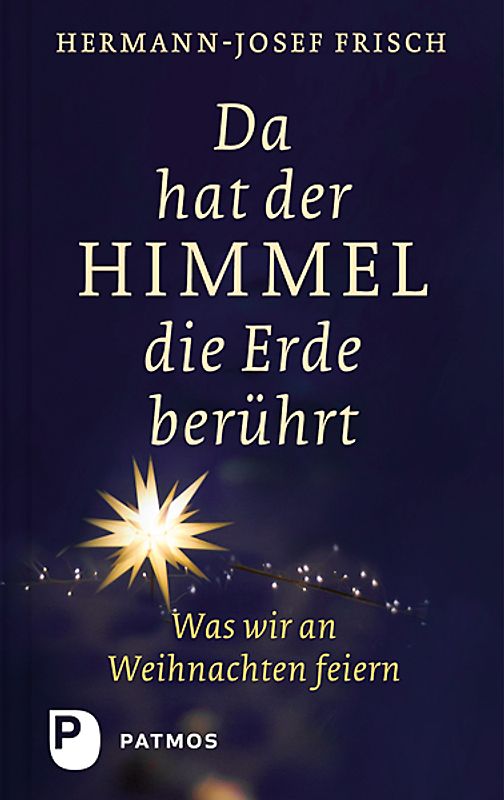 Da hat der Himmel die Erde berührt. Was wir an Weihnachten feiern