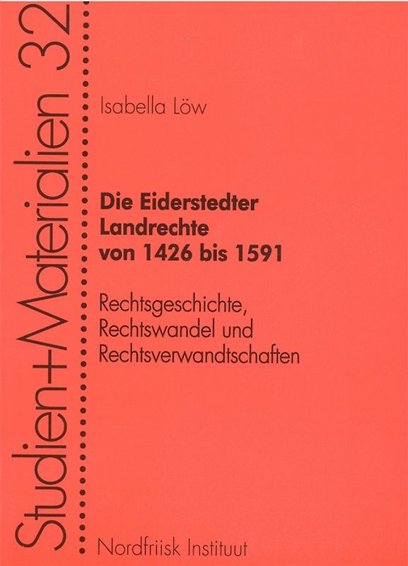 Die Eiderstedter Landrechte von 1426 bis 1591: Rechtsgeschichte, Rechtswandel und Rechtsverwandtschaften