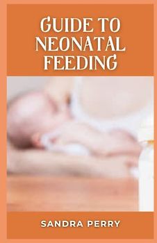 Guide to Neonatal Feeding: It's good to find out as much as you can about breastfeeding before you have your baby.