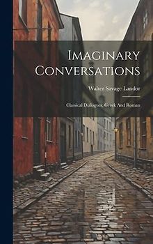 Imaginary Conversations: Classical Dialogues, Greek And Roman
