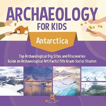 Paleontology for Kids - Antarctica - Dig Sites and Discoveries | Guide on Paleontology | 5th Grade Social Studies