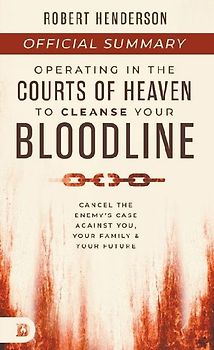 The Official Summary of Operating in the Courts of Heaven to Cleanse Your Bloodline