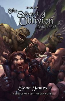 The Sword of Oblivion Could It Be?: Book 1 of 3 : A Sprogs of Red Thunder Novel