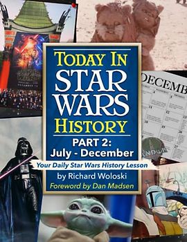 Today in Star Wars History: Part 2 - July through December (Today in Star Wars History - The Series, Band 2)