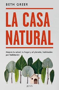 LA CASA NATURAL: MEJORA TU SALUD, TU HOGAR Y EL PLANETA, HABITACION POR HABITACION