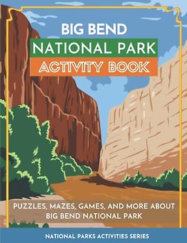 Big Bend National Park Activity Book: Puzzles, Mazes, Games, and More About Big Bend National Park (National Parks Activity Series)