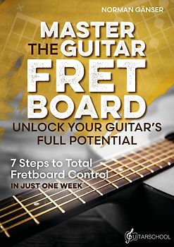 Master the Guitar Fretboard - Unlock Your Guitar’s Full Potential