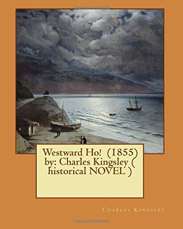 Westward Ho! (1855) by: Charles Kingsley ( historical NOVEL )