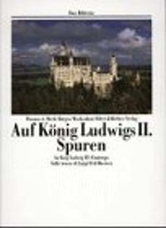 Auf König Ludwigs II. Spuren /In King Ludwig II's Footsteps /Sulle tracce di Luigi II di Wittelsbach