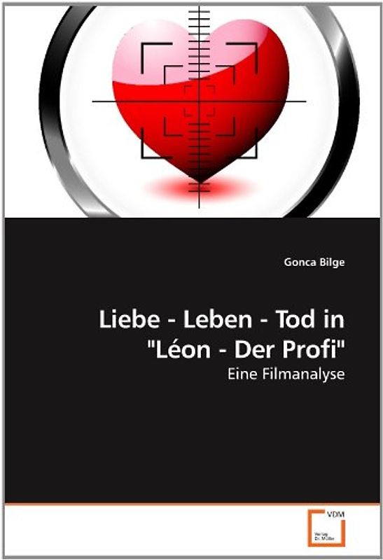 Liebe - Leben - Tod in "Léon - Der Profi": Eine Filmanalyse - Bilge, Gonca