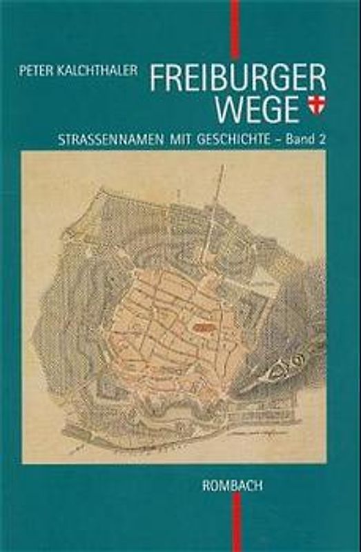 Freiburger Wege. Strassennamen mit Geschichte / Freiburger Wege. Strassennamen mit Geschichte