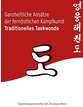 Ganzheitliche Ansätze der fernöstlichen Kampfkunst Traditionelles Taekwondo