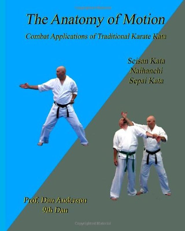 The Anatomy Of Motion: Combat Applications of Traditional Karate Kata - Anderson, Dan