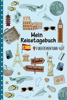 Reisetagebuch Fuerteventura für Kinder: Spanien Kinder Reise Aktivitätsbuch & Urlaubstagebuch zum Ausfüllen,Eintragen,Malen,Einkleben für Ferien & Urlaub & Unterwegs A5