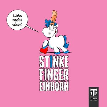 Stinkefingereinhorn - Liebe macht schön