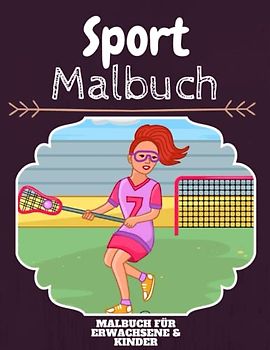 Sport Malbuch: HOHE QUALITÄT: Lustiges Sport Malbuch für Kinder Und Erwachsene: Süßes Sport-Malbuch für Kinder und Kleinkinder-Spaß Designs für Jungen und Mädchen (Vorschule)