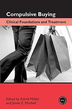 Compulsive Buying: Clinical Foundations and Treatment (Practical Clinical Guidebooks Series)