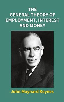 The General Theory Of Employment, Interest And Money