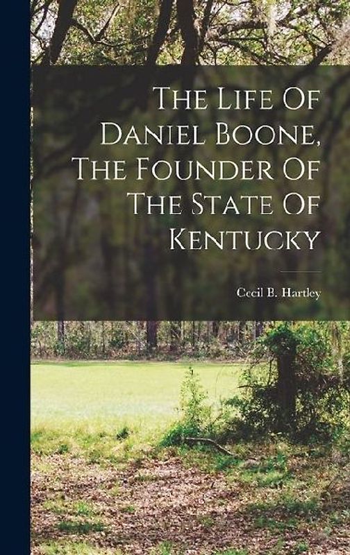 The Life Of Daniel Boone, The Founder Of The State Of Kentucky
