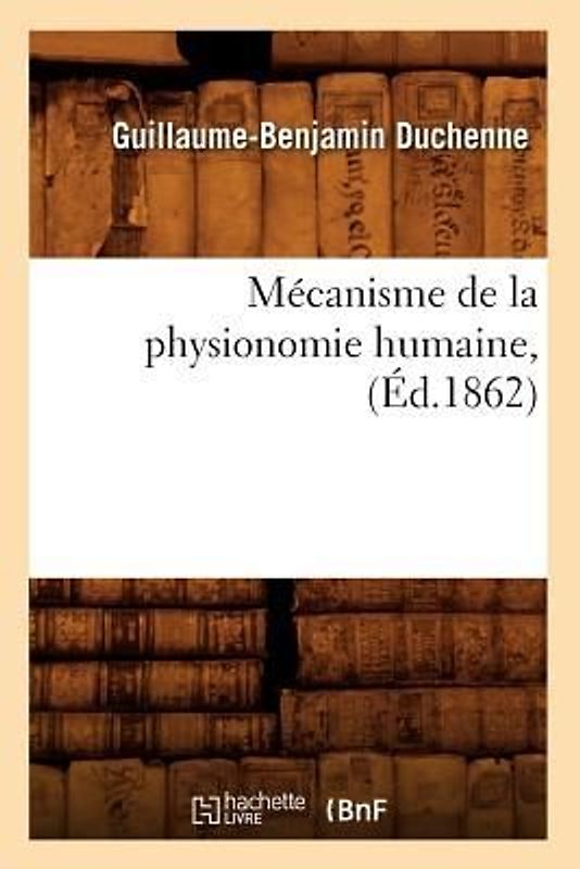 Mécanisme de la Physionomie Humaine, (Éd.1862)