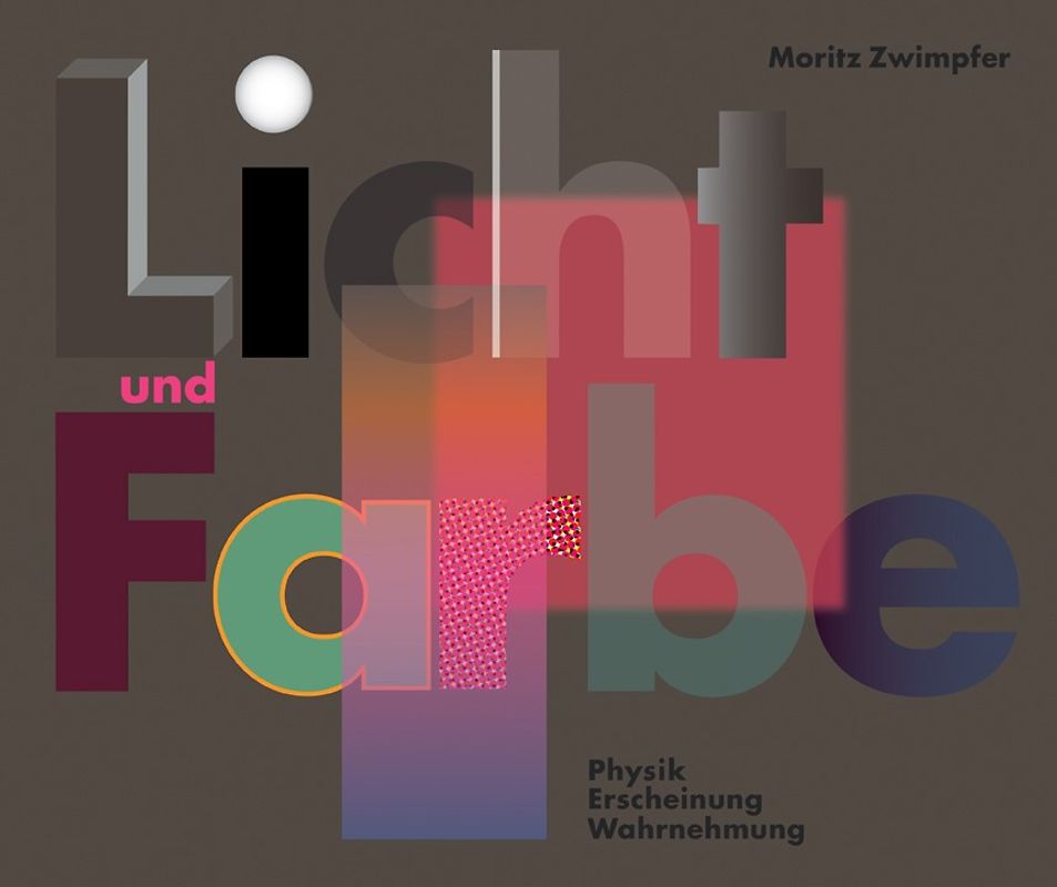 Licht und Farbe. Physik, Erscheinung, Wahrnehmung
