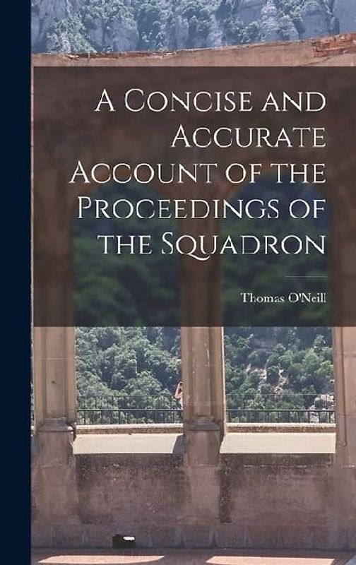 A Concise and Accurate Account of the Proceedings of the Squadron