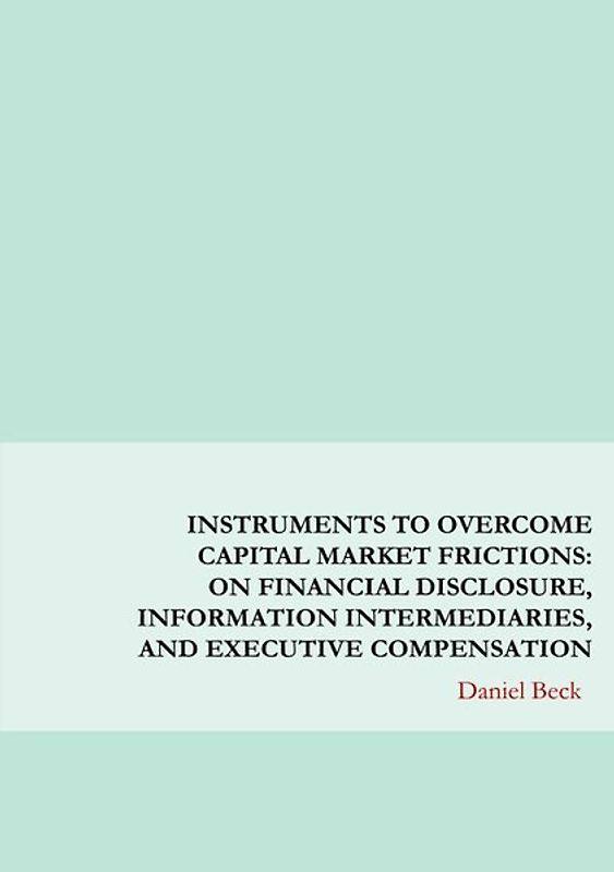 Instruments to Overcome Capital Market Frictions: On Financial Disclosure, Information Intermediaries, and Executive Compensation
