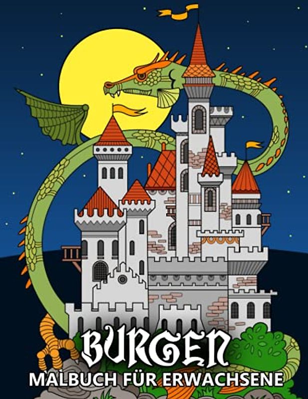 Burgen Malbuch für Erwachsene: Schlösser und Drachen Designs für Stressabbau und Entspannung - Ausmalbuch für Kinder und Senioren