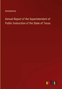 Annual Report of the Superintendent of Public Instruction of the State of Texas