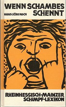 Wenn Schambes schennt. Ein rheinhessisch-mainzer Schimpf-Lexikon