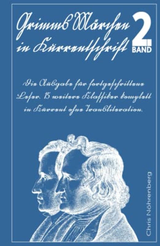 Grimms Märchen in Kurrentschrift 2: Die Ausgabe für fortgeschrittene Leser. 15 weitere Klassiker komplett in Kurrent ohne Transliteration. (Deutsche ... erfolgreich lesen und schreiben lernen.)