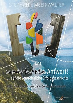 Eine unerhörte Antwort! … auf die vermeintliche Erfolgsgeschichte