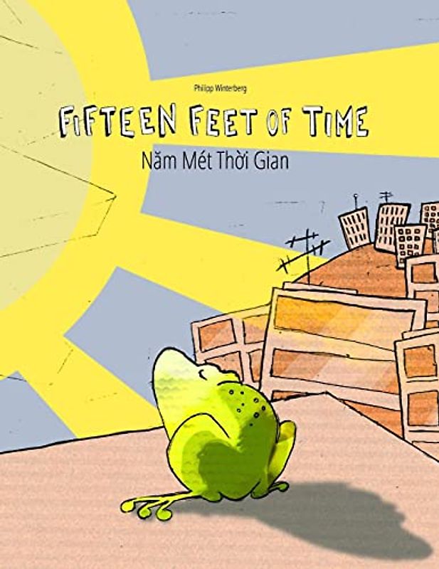 Fifteen Feet of Time/Năm Mét Thời Gian: Bilingual English-Vietnamese Picture Book (Dual Language/Parallel Text) (Bilingual Books (English-Vietnamese) by Philipp Winterberg)
