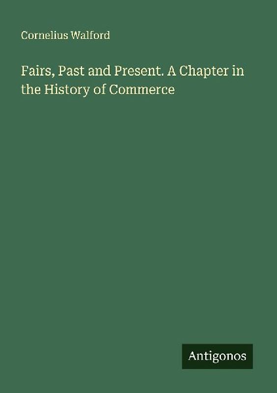 Fairs, Past and Present. A Chapter in the History of Commerce