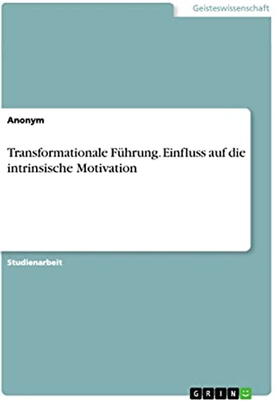 Transformationale Führung. Einfluss auf die intrinsische Motivation