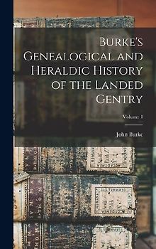 Burke's Genealogical and Heraldic History of the Landed Gentry; Volume 1
