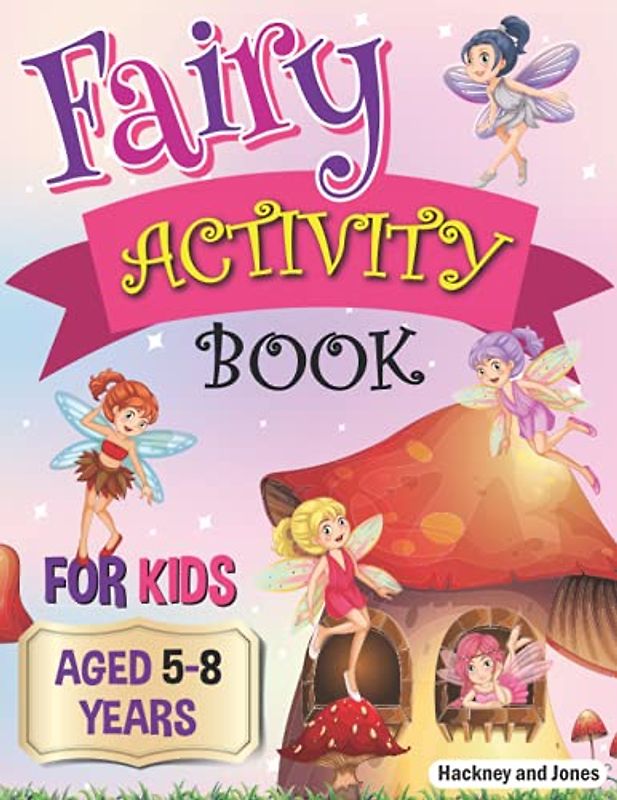 Fairy Activity Book for Kids aged 5-8 Years: Fairies colouring book for kids who love being creative. Activities also include draw your own fairy ... and scissor skills. (Activity Books For Kids)