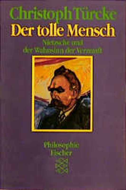 Der tolle Mensch. Nietzsche und der Wahnsinn der Vernunft
