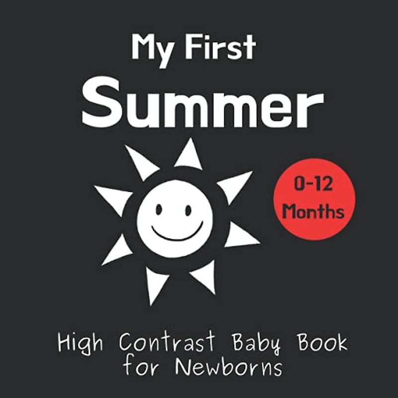 My First Summer - High Contrast Baby Book for Newborns: Black and White Pictures for 0-12 Months; Full of Summer Themed Images; Makes a Great New Baby Gift