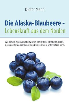 Die Alaska-Blaubeere - Lebenskraft aus dem Norden