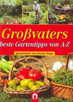 Grossvaters beste Gartentipps von A bis Z