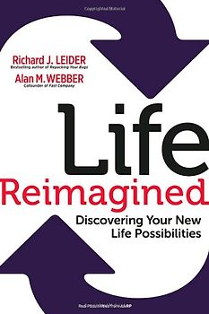 Life Reimagined: Discovering Your New Life Possibilities - Leider, Richard J