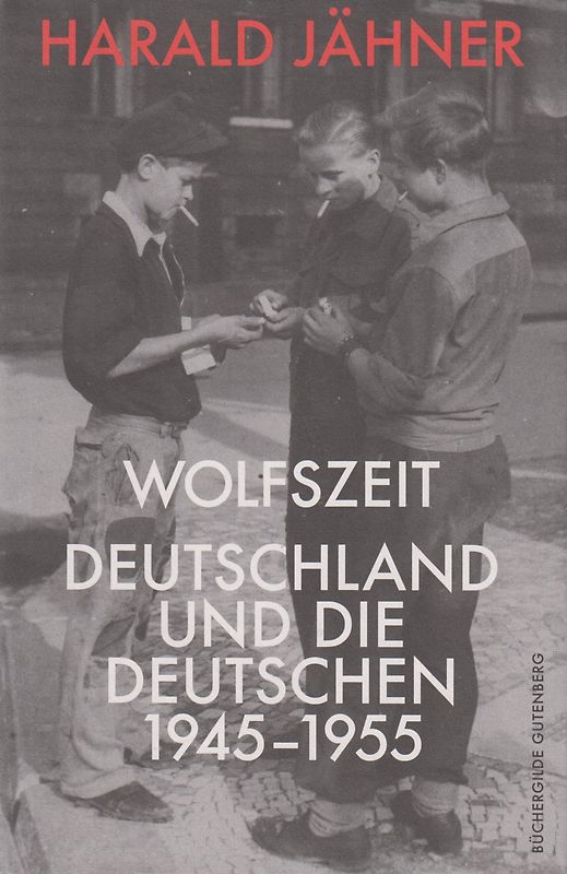 Wolfszeit - Deutschland und die Deutschen 1945-1955