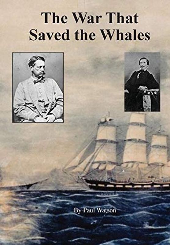 The War that Saved the Whales: The Confederate War Against the Yankee Whalers