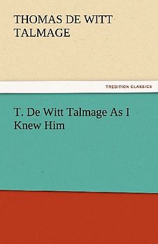 T. De Witt Talmage As I Knew Him