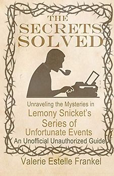 The Secrets Solved: Unraveling the Mysteries of Lemony Snicket’s A Series of Unfortunate Events