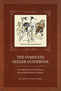 The Complete Geezer Guidebook
