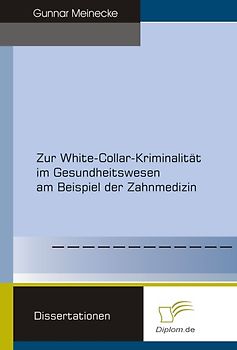 Zur White-Collar-Kriminalität im Gesundheitswesen am Beispiel der Zahnmedizin
