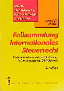 Fallsammlung Internationales Steuerrecht. Einkommensteuer, Körperschaftsteuer, Aussensteuergesetz, DBA-Schweiz